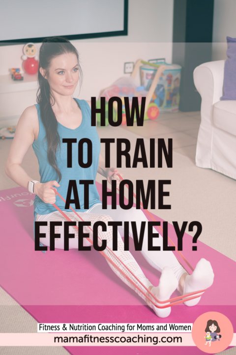 How to Train at Home Effectively? - Mama Fitness Coaching